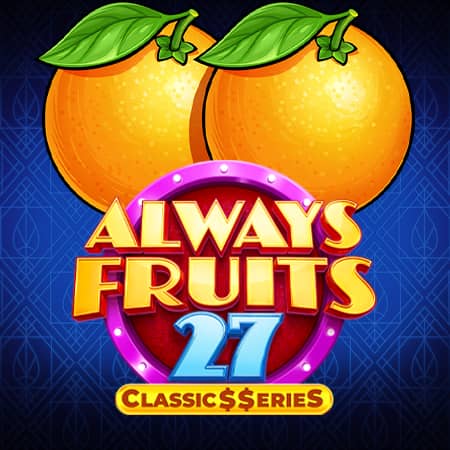 Always Fruits 27: Classic$erieS